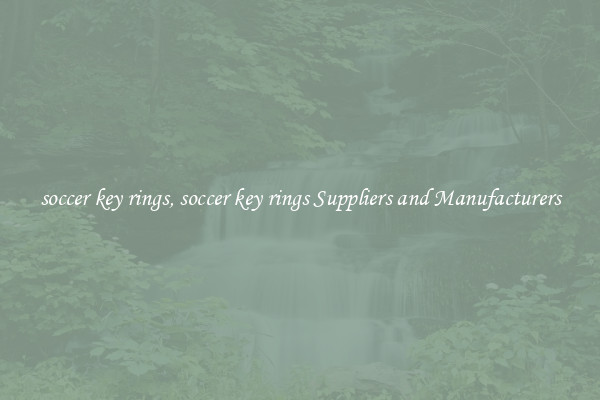 soccer key rings, soccer key rings Suppliers and Manufacturers