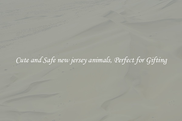 Cute and Safe new jersey animals, Perfect for Gifting