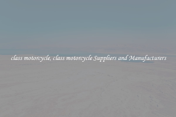 class motorcycle, class motorcycle Suppliers and Manufacturers