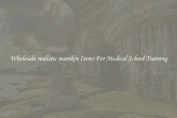 Wholesale realistic manikin Items For Medical School Training