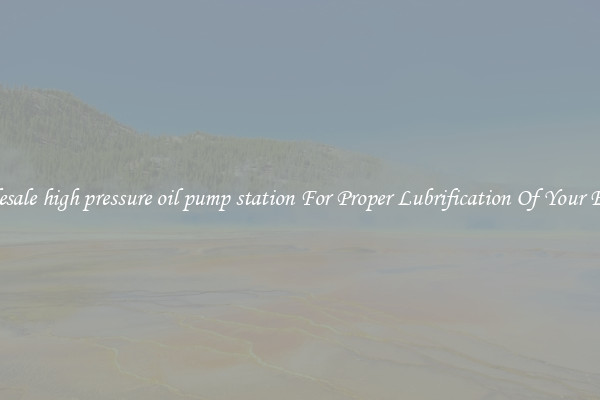 Wholesale high pressure oil pump station For Proper Lubrification Of Your Engine
