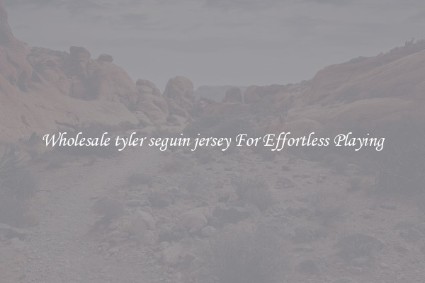 Wholesale tyler seguin jersey For Effortless Playing