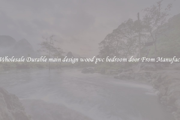 Buy Wholesale Durable main design wood pvc bedroom door From Manufacturers