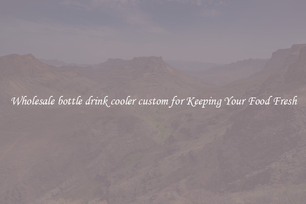 Wholesale bottle drink cooler custom for Keeping Your Food Fresh