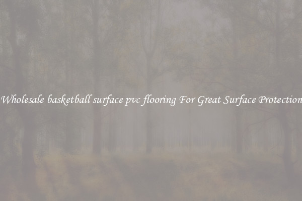 Wholesale basketball surface pvc flooring For Great Surface Protection