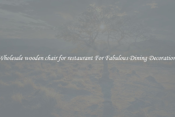 Wholesale wooden chair for restaurant For Fabulous Dining Decorations