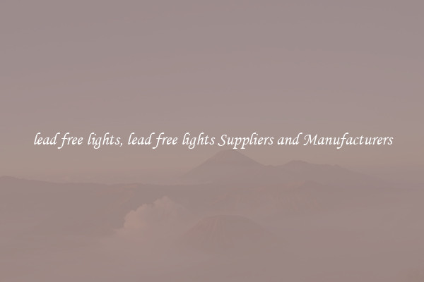 lead free lights, lead free lights Suppliers and Manufacturers