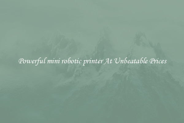 Powerful mini robotic printer At Unbeatable Prices