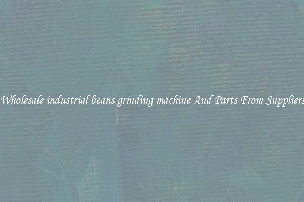 Wholesale industrial beans grinding machine And Parts From Suppliers