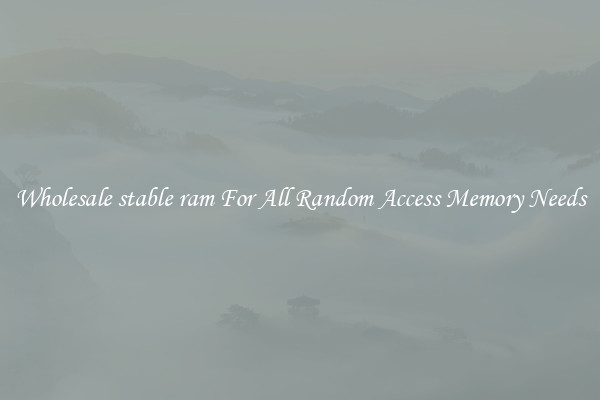 Wholesale stable ram For All Random Access Memory Needs