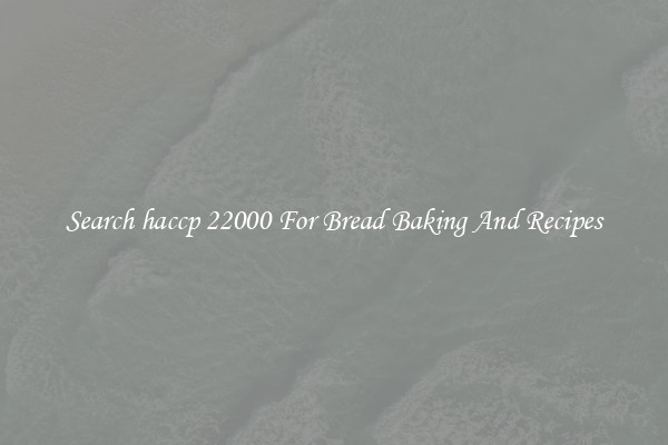 Search haccp 22000 For Bread Baking And Recipes