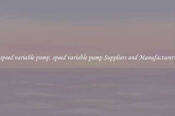 speed variable pump, speed variable pump Suppliers and Manufacturers