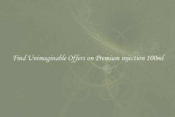 Find Unimaginable Offers on Premium injection 100ml