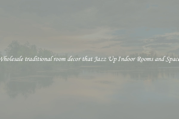 Wholesale traditional room decor that Jazz Up Indoor Rooms and Spaces