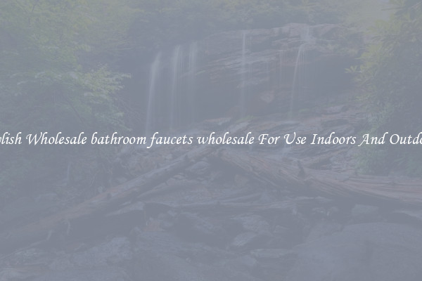 Stylish Wholesale bathroom faucets wholesale For Use Indoors And Outdoors