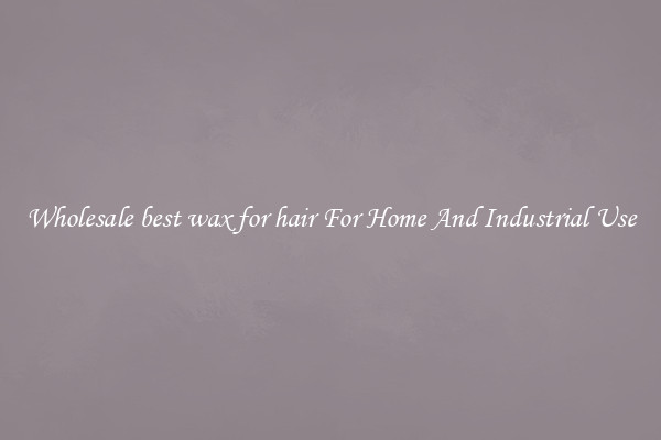 Wholesale best wax for hair For Home And Industrial Use
