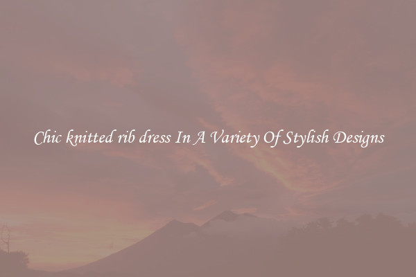 Chic knitted rib dress In A Variety Of Stylish Designs