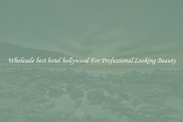 Wholesale best hotel hollywood For Professional Looking Beauty