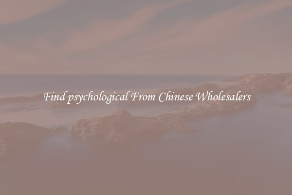 Find psychological From Chinese Wholesalers