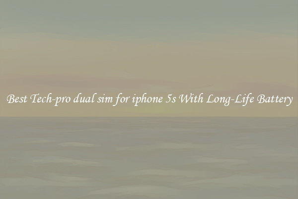 Best Tech-pro dual sim for iphone 5s With Long-Life Battery