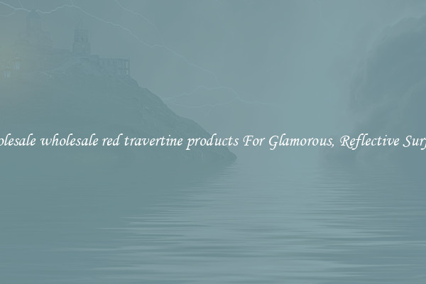 Wholesale wholesale red travertine products For Glamorous, Reflective Surfaces