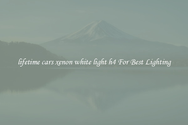 lifetime cars xenon white light h4 For Best Lighting
