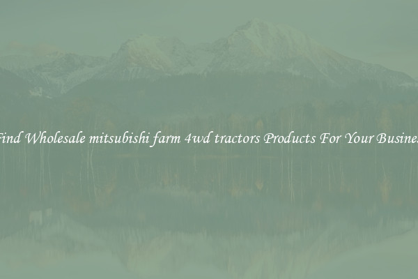 Find Wholesale mitsubishi farm 4wd tractors Products For Your Business