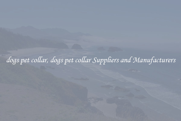 dogs pet collar, dogs pet collar Suppliers and Manufacturers