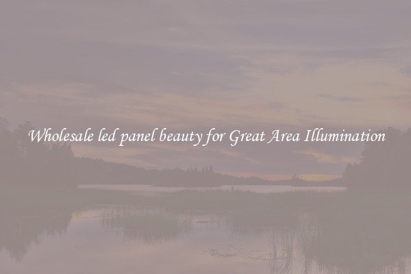 Wholesale led panel beauty for Great Area Illumination