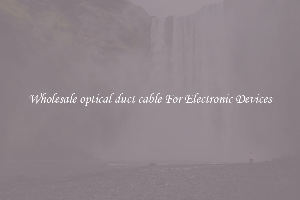 Wholesale optical duct cable For Electronic Devices