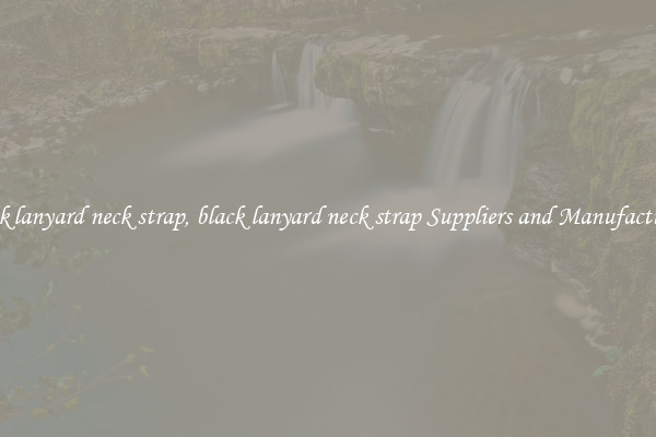 black lanyard neck strap, black lanyard neck strap Suppliers and Manufacturers