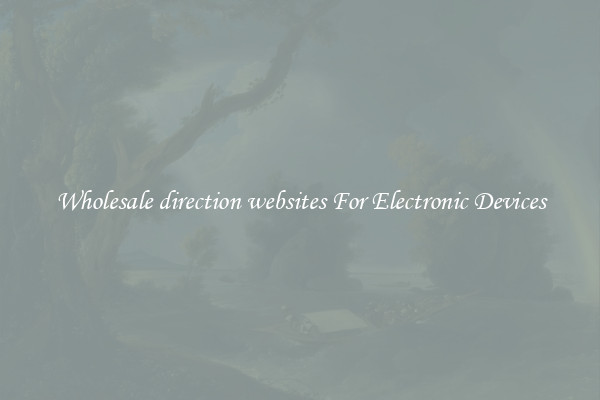 Wholesale direction websites For Electronic Devices