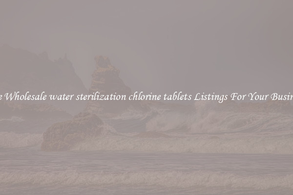 See Wholesale water sterilization chlorine tablets Listings For Your Business
