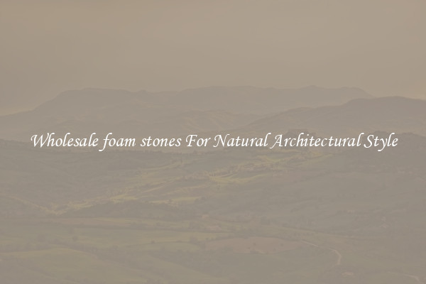 Wholesale foam stones For Natural Architectural Style