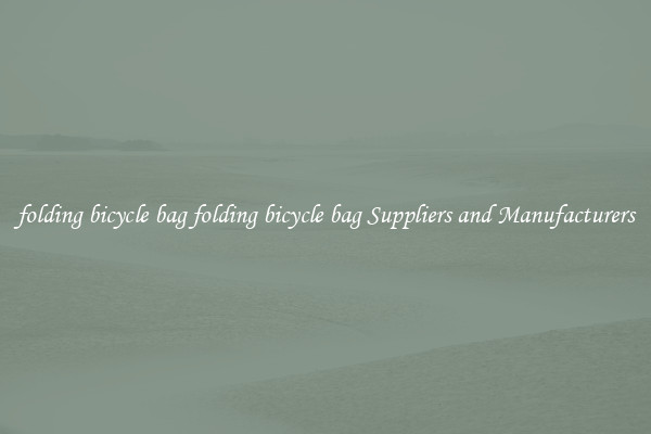 folding bicycle bag folding bicycle bag Suppliers and Manufacturers