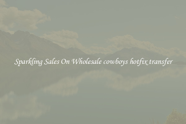 Sparkling Sales On Wholesale cowboys hotfix transfer