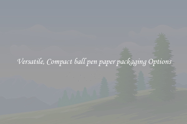 Versatile, Compact ball pen paper packaging Options