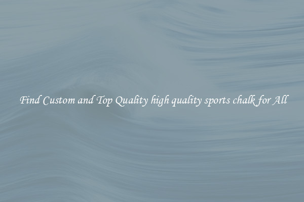 Find Custom and Top Quality high quality sports chalk for All