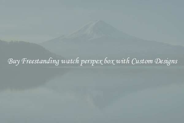Buy Freestanding watch perspex box with Custom Designs