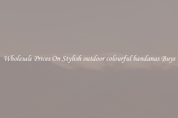Wholesale Prices On Stylish outdoor colourful bandanas Buys
