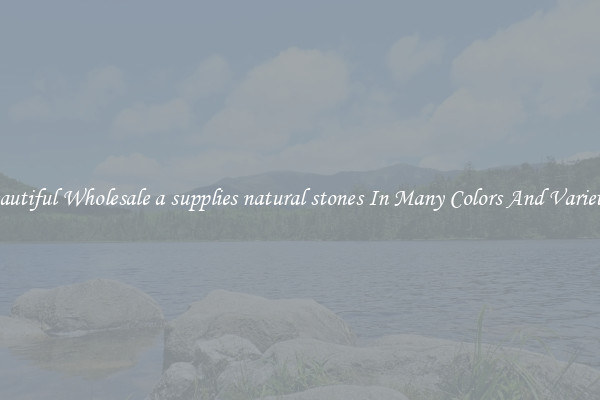 Beautiful Wholesale a supplies natural stones In Many Colors And Varieties