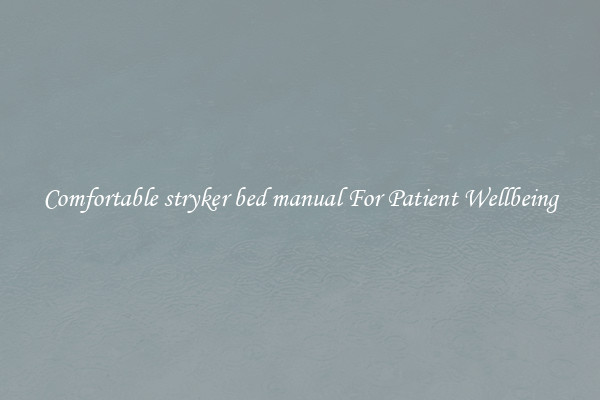 Comfortable stryker bed manual For Patient Wellbeing