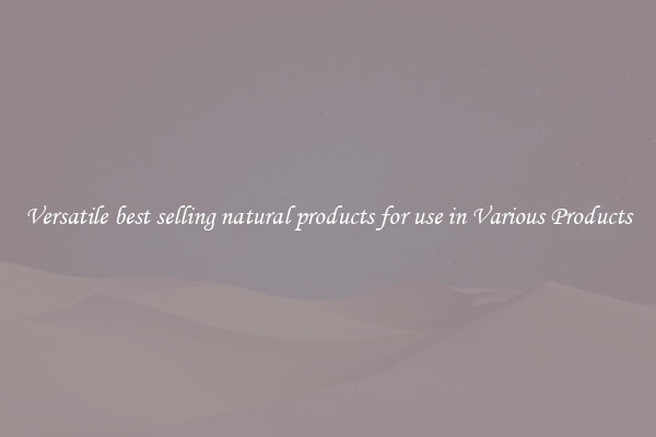 Versatile best selling natural products for use in Various Products