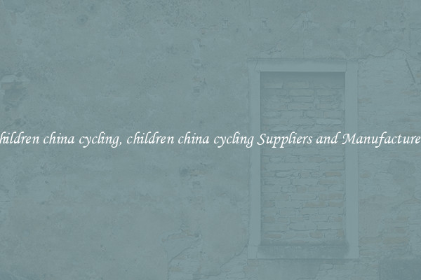 children china cycling, children china cycling Suppliers and Manufacturers