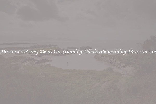 Discover Dreamy Deals On Stunning Wholesale wedding dress can can