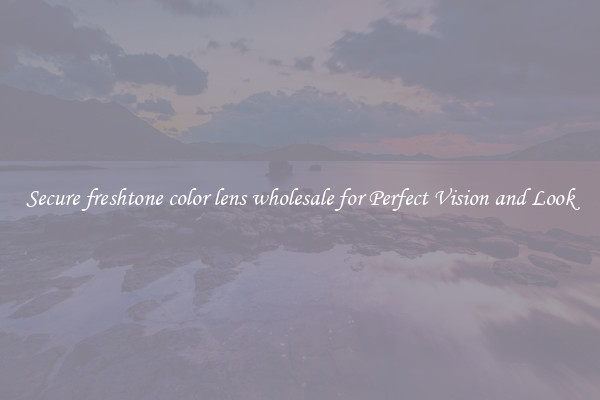 Secure freshtone color lens wholesale for Perfect Vision and Look
