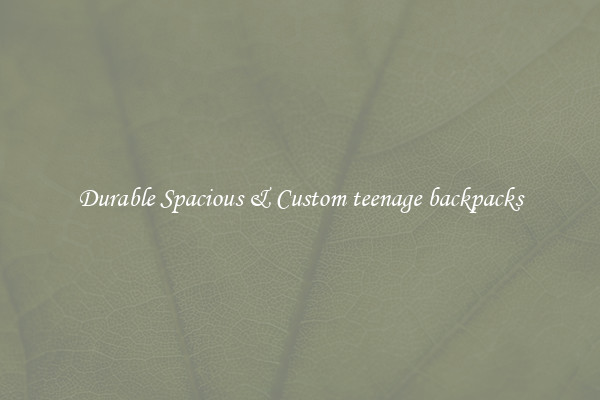 Durable Spacious & Custom teenage backpacks