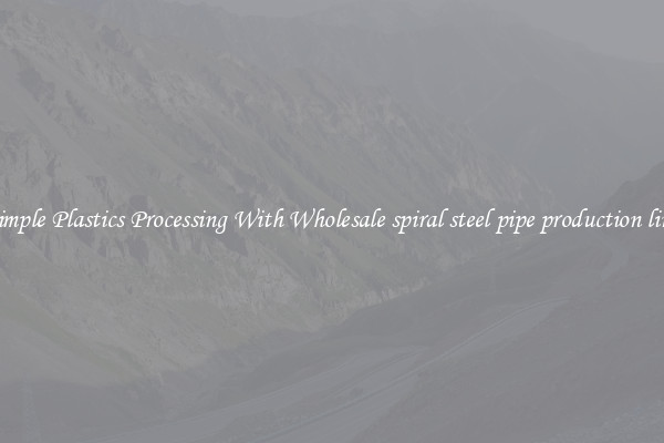 Simple Plastics Processing With Wholesale spiral steel pipe production line