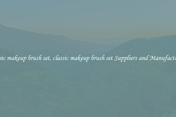 classic makeup brush set, classic makeup brush set Suppliers and Manufacturers