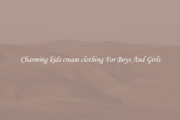 Charming kids cream clothing For Boys And Girls